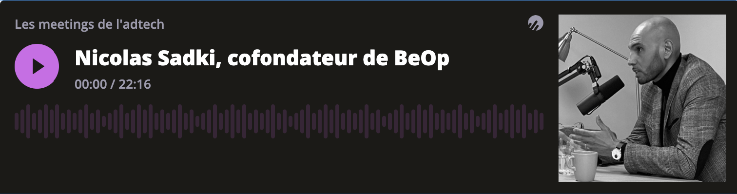 Podcast : Nicolas Sadki (BeOp) – Les Meetings de l'Adtech