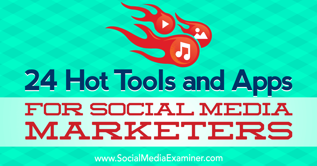 24 Hot Tools and Apps for Social Media Marketers by Michael Stelzner on Social Media Examiner.